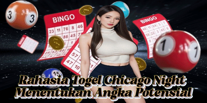 Rahasia Togel Chicago Night Menentukan Angka Potensial