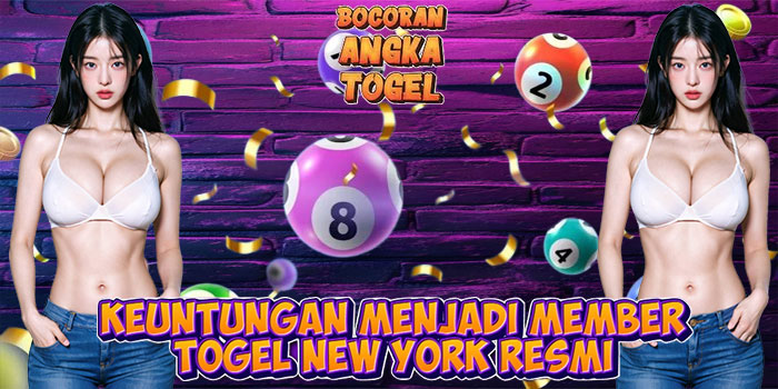 Keuntungan Menjadi Member Togel New York Resmi