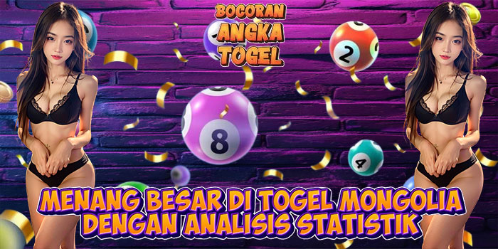 Menang Besar di Togel Mongolia dengan Analisis Statistik