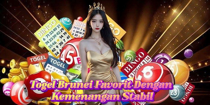 Togel Brunei Favorit Dengan Kemenangan Stabil