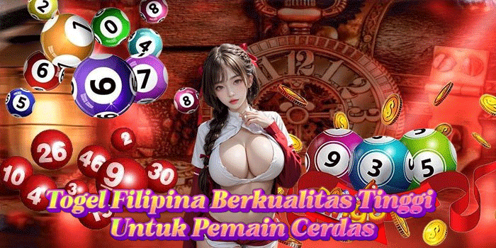 Togel Filipina Berkualitas Tinggi Untuk Pemain Cerdas