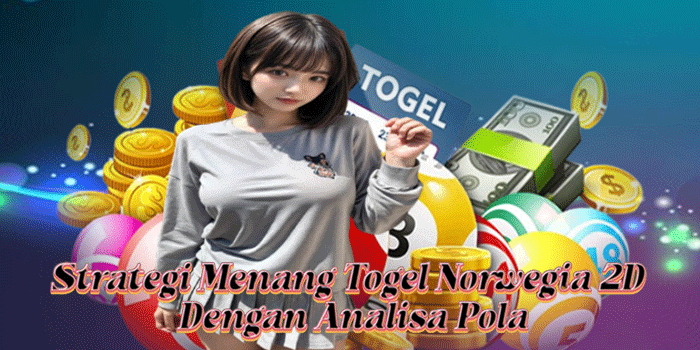 Strategi Menang Togel Norwegia 2D Dengan Analisa Pola