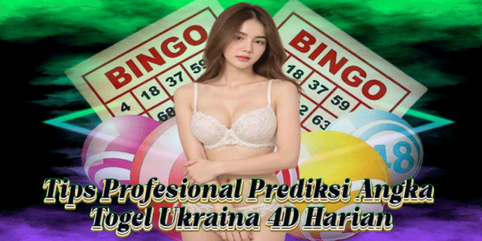 Tips Profesional Prediksi Angka Togel Ukraina 4D Harian