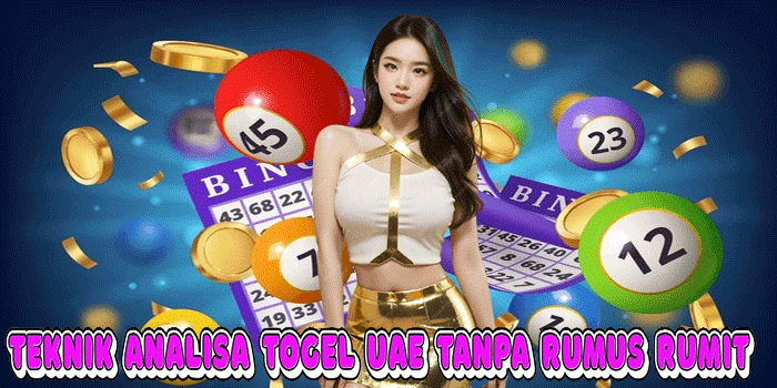 Teknik Analisa Togel UAE Tanpa Rumus Rumit